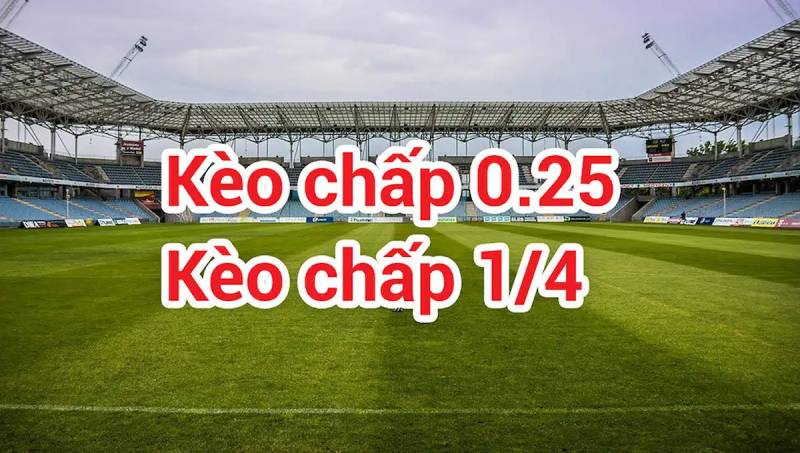 Kèo chấp 1/4 là gì?